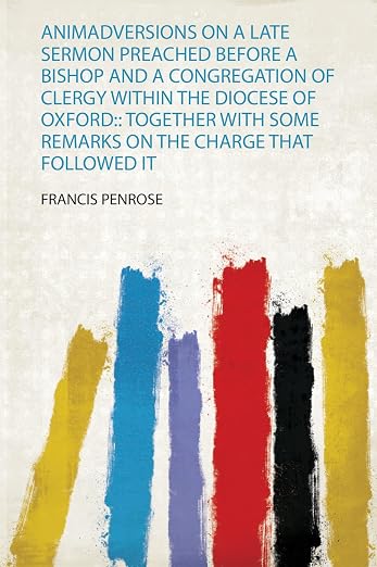 Animadversions On A Late Sermon Preached Before A Bishop And A Congregation Of Clergy Within The Diocese Of Oxford