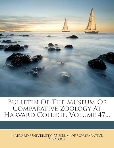 Bulletin Of The Museum Of Comparative Zoology At Harvard College Volume 47