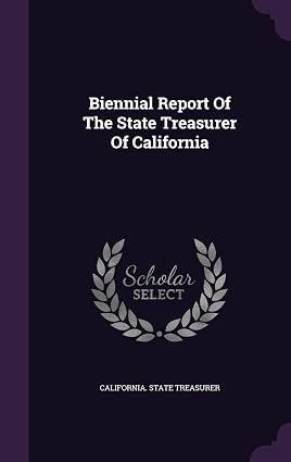 Biennial Report Of The State Treasurer Of California