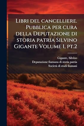 Libri del cancelliere. Pubblica per cura della Deputazione di storia patria Silvino Gigante Volume 1 pt.2